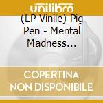 (LP Vinile) Pig Pen - Mental Madness (Garnet Vinyl) vinile