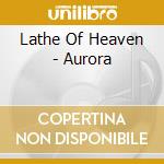 Lathe Of Heaven - Aurora cd