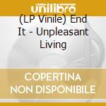 (LP Vinile) End It - Unpleasant Living vinile