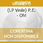(LP Vinile) P.E. - Oh! vinile
