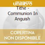 Tithe - Communion In Anguish cd