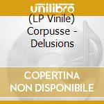 (LP Vinile) Corpusse - Delusions vinile