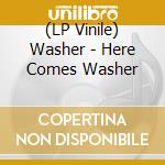 (LP Vinile) Washer - Here Comes Washer vinile