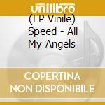 (LP Vinile) Speed - All My Angels vinile