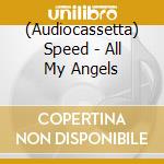 (Audiocassetta) Speed - All My Angels cd