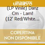 (LP Vinile) Danz Cm - Lam! (12' Red/White Splatter Vinyl) cd