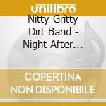 Nitty Gritty Dirt Band - Night After Night cd