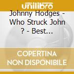 Johnny Hodges - Who Struck John ? - Best Of The Duke'S Men Vol.2 cd