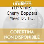 (LP Vinile) Cherry Boppers Meet Dr. B - 7-Cherry Boppers Meet.. vinile