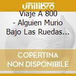 Viaje A 800 - Alguien Murio Bajo Las Ruedas Del Tren... (Coloured) cd