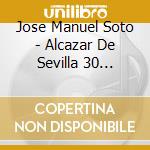 Jose Manuel Soto - Alcazar De Sevilla 30 Aniversario (Cd+Dvd) cd