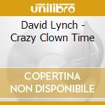 David Lynch - Crazy Clown Time cd musicale di David Lynch