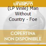 (LP Vinile) Man Without Country - Foe vinile