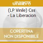 (LP Vinile) Css - La Liberacion lp vinile di Css