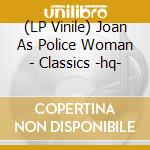(LP Vinile) Joan As Police Woman - Classics -hq- lp vinile di Joan As Police Woman
