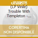 (LP Vinile) Trouble With Templeton - Rookie lp vinile di Trouble With Templeton
