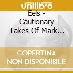 Eels - Cautionary Takes Of Mark Oliver Everett (2 Cd) cd musicale di Eels