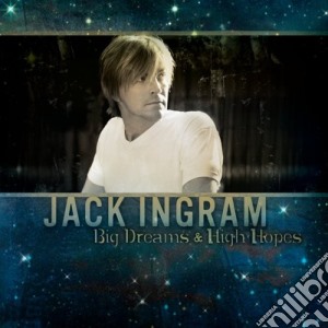 Jack Ingram - Big Dreams & High Hopes cd musicale di Jack Ingram