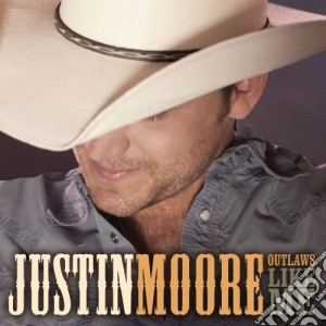 Justin Moore - Outlaws Like Me cd musicale di Justin Moore