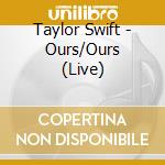 Taylor Swift - Ours/Ours (Live) cd