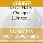 Rascal Flatts - Changed (Limited Deluxe Edition) cd musicale di Rascal Flatts