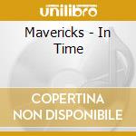 Mavericks - In Time cd musicale di Mavericks