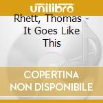 Rhett, Thomas - It Goes Like This