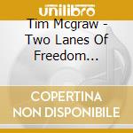 Tim Mcgraw - Two Lanes Of Freedom [accelerated Deluxe Edition] cd musicale di Tim Mcgraw
