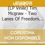 (LP Vinile) Tim Mcgraw - Two Lanes Of Freedom (2 Lp) vinile