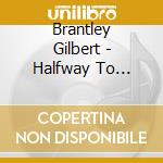 Brantley Gilbert - Halfway To Heaven cd