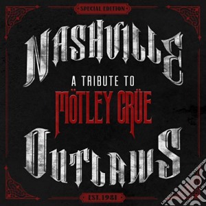 Nashville Outlaws: A Tribute To Motley Crue / Various cd musicale