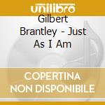 Gilbert Brantley - Just As I Am cd musicale di Gilbert Brantley