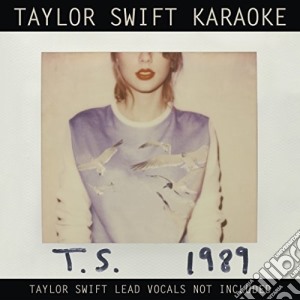 Taylor Swift - Taylor Swift Karaoke: 1989 cd musicale di Taylor Swift