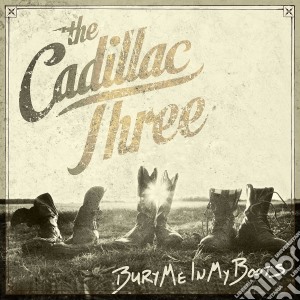 Cadillac Three (The) - Bury Me In My Boots cd musicale di Three Cadillac