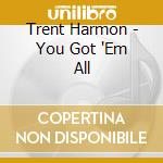 Trent Harmon - You Got 'Em All cd musicale di Trent Harmon
