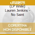 (LP Vinile) Lauren Jenkins - No Saint lp vinile di Jenkins Lauren