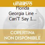 Florida Georgia Line - Can'T Say I Ain'T Country cd