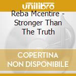 Reba Mcentire - Stronger Than The Truth cd
