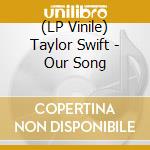 (LP Vinile) Taylor Swift - Our Song lp vinile