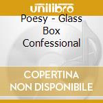 Poesy - Glass Box Confessional cd