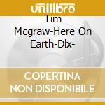Tim Mcgraw-Here On Earth-Dlx- cd
