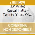 (LP Vinile) Rascal Flatts - Twenty Years Of Rascal Flatts: The Greatest Hits (2 Lp) lp vinile