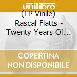 (LP Vinile) Rascal Flatts - Twenty Years Of Rascal Flatts: The Greatest Hits (2 Lp) vinile