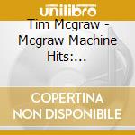 Tim Mcgraw - Mcgraw Machine Hits: 2013-2019 cd