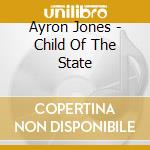 Ayron Jones - Child Of The State cd musicale