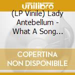 (LP Vinile) Lady Antebellum - What A Song Can Do lp vinile