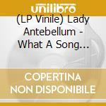 (LP Vinile) Lady Antebellum - What A Song Can Do vinile