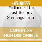 Midland - The Last Resort: Greetings From cd