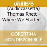 (Audiocassetta) Thomas Rhett - Where We Started (Smoky Tint Cassette) cd
