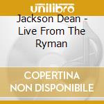 Jackson Dean - Live From The Ryman cd